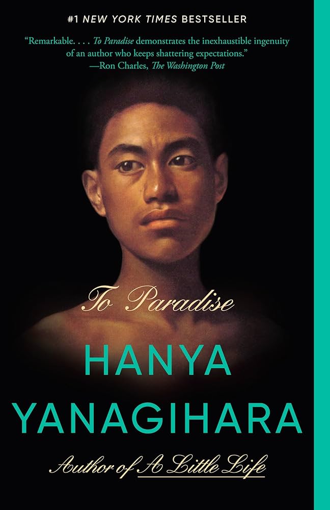Book cover for 'To Paradise' by Hanya Yanagihara. There is a large portrait of a black man's face, looking wistfully into the distance. He emerges from a completely black backrgound. The title is written in white calligraphy, and the author's name is written in bold turqoise.